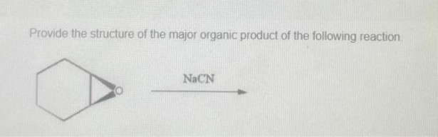 Provide the structure of the major organic product of the following reaction.
NaCN