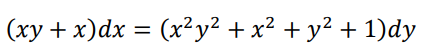 (xy + x) dx = (x²y² + x² + y² + 1)dy