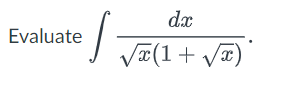 Evaluate
dx
√x(1+√x)
S=