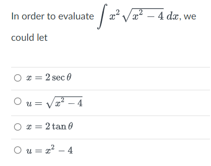 In order to evaluate
could let
Ox=2 sec 0
0u = √√√x² - 4
2
O x 2 tan
·[ 20²2
√²
√x² - 4 dx, we
Ou= x² - 4
U=