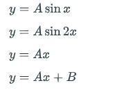 y =
A sin x
A sin 2x
y =
y = Ax
y = Ax + B
