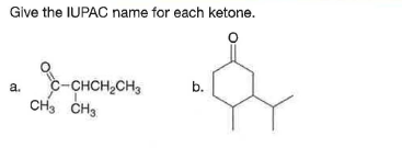 Give the IUPAC name for each ketone.
C-CHCH,CH3
b.
a.
