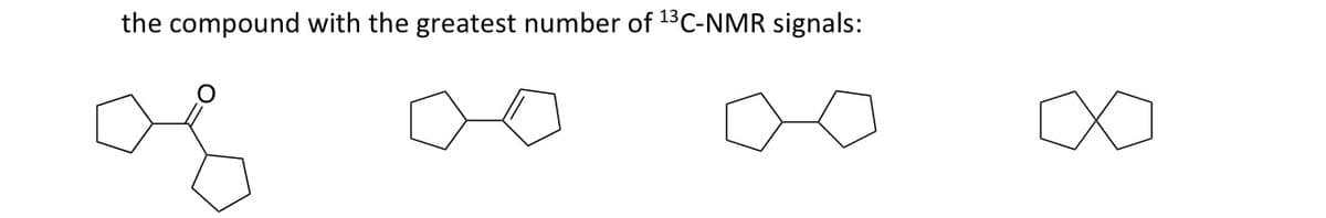 the compound with the greatest number of 13C-NMR signals:
of
