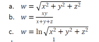 a. w = √√x² + y² + z²
xy
b. w =
x+y+z
c. w = In√√x² + y² + z²
1