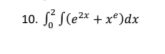 10. ff(e²x + xº)dx