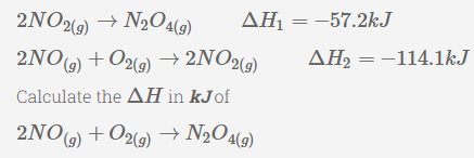 2NO2(g) → N₂O4(g)
2NO(g) + O2(g) → 2NO2(g)
Calculate the AH in kJ of
2NO(g) + O2(g) → N₂O4(g)
AH₁ = -57.2kJ
AH₂ -114.1kJ
=