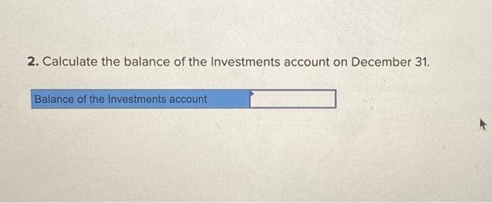 2. Calculate the balance of the Investments account on December 31.
Balance of the Investments account