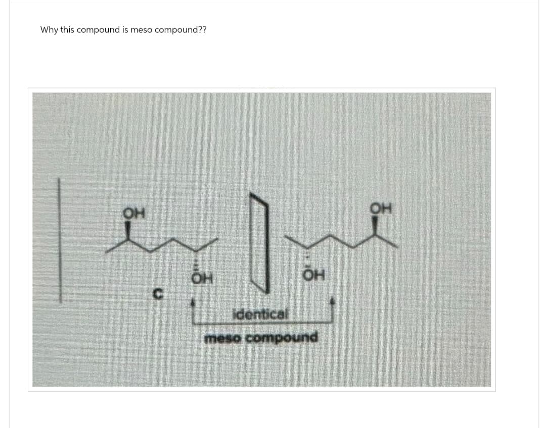 Why this compound is meso compound??
OH
OH
OH
identical
meso compound
OH