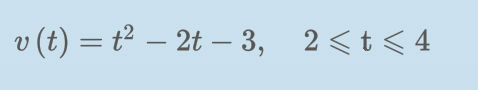 v (t) = t² – 2t – 3, 2<t < 4
4
