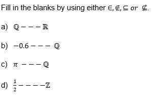 Fill in the blanks by using either E, £, ≤ or £.
a) Q---R
b) -0.6-
C) TU
d) 1/2-
----Z