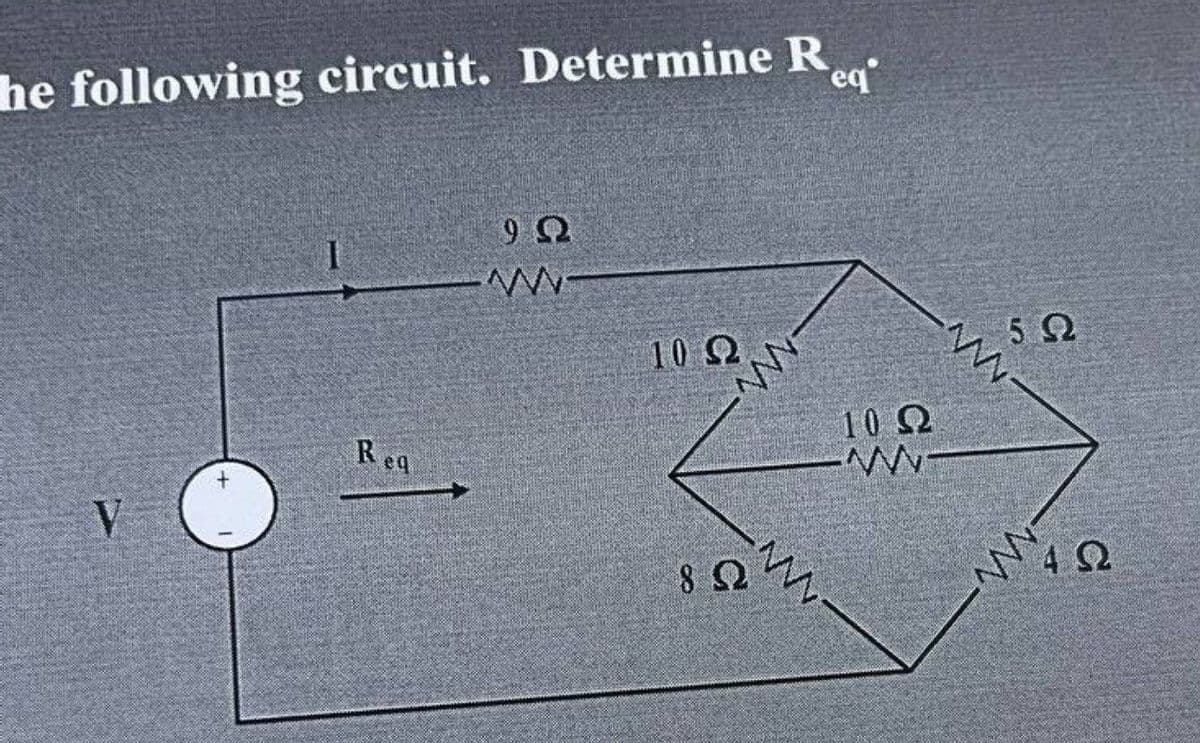 Rea
he following circuit. Determine R.
10 2
10 2
Rea
V
4Ω
