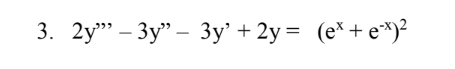 3. 2y"" − 3y" – 3y² + 2y = (e*+ex)²