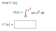 Find F (x).
F(x) =
sin e de
Jo
F '(x) =
