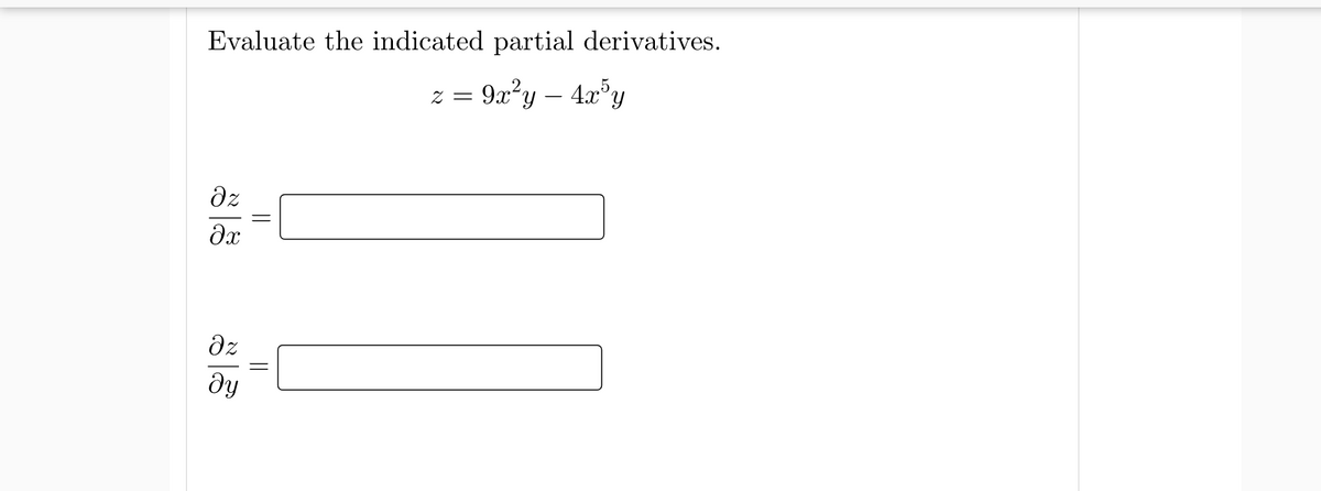 Evaluate the indicated partial derivatives.
z = 9x?y – 4xy
dz
dz
dy
||
||
