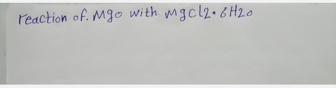 reaction of. Mgo with mgcl2.6H20