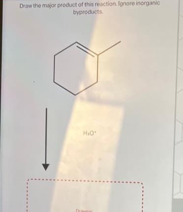 Draw the major product of this reaction. Ignore inorganic
byproducts.
H₂O*