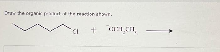 Draw the organic product of the reaction shown.
CI + TOCH2CH3