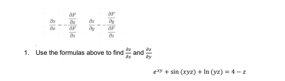OF
OF
az
az
OF
az
az
Use the formulas above to find and
ду
1.
ax
exy + sin (xyz) + In (yz) = 4 – z
