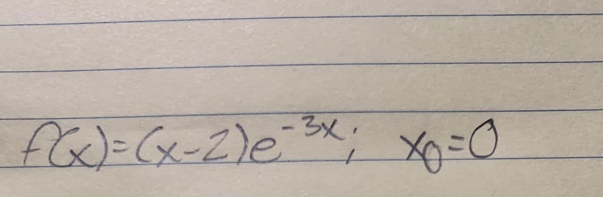 3x.
f)=(x-2)eX Xp=0
