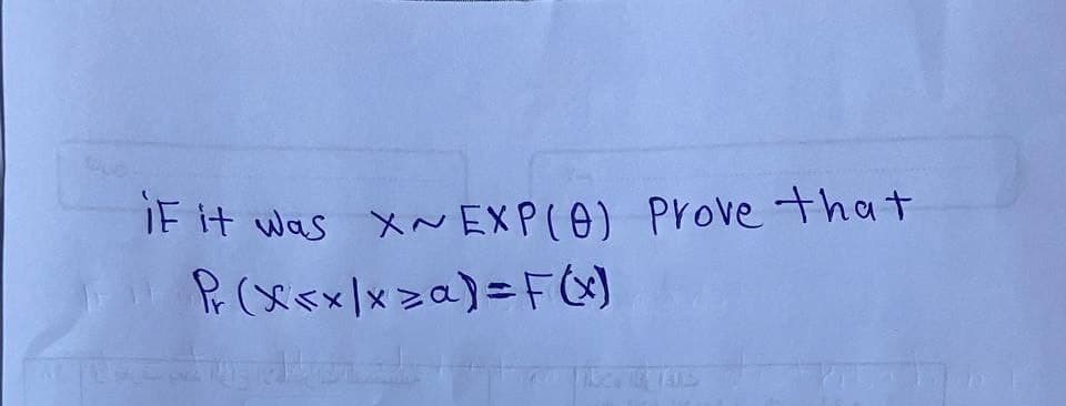 IF it was X~ EXP(0) Prove that
Pr(x<x/xza)= F(x)
