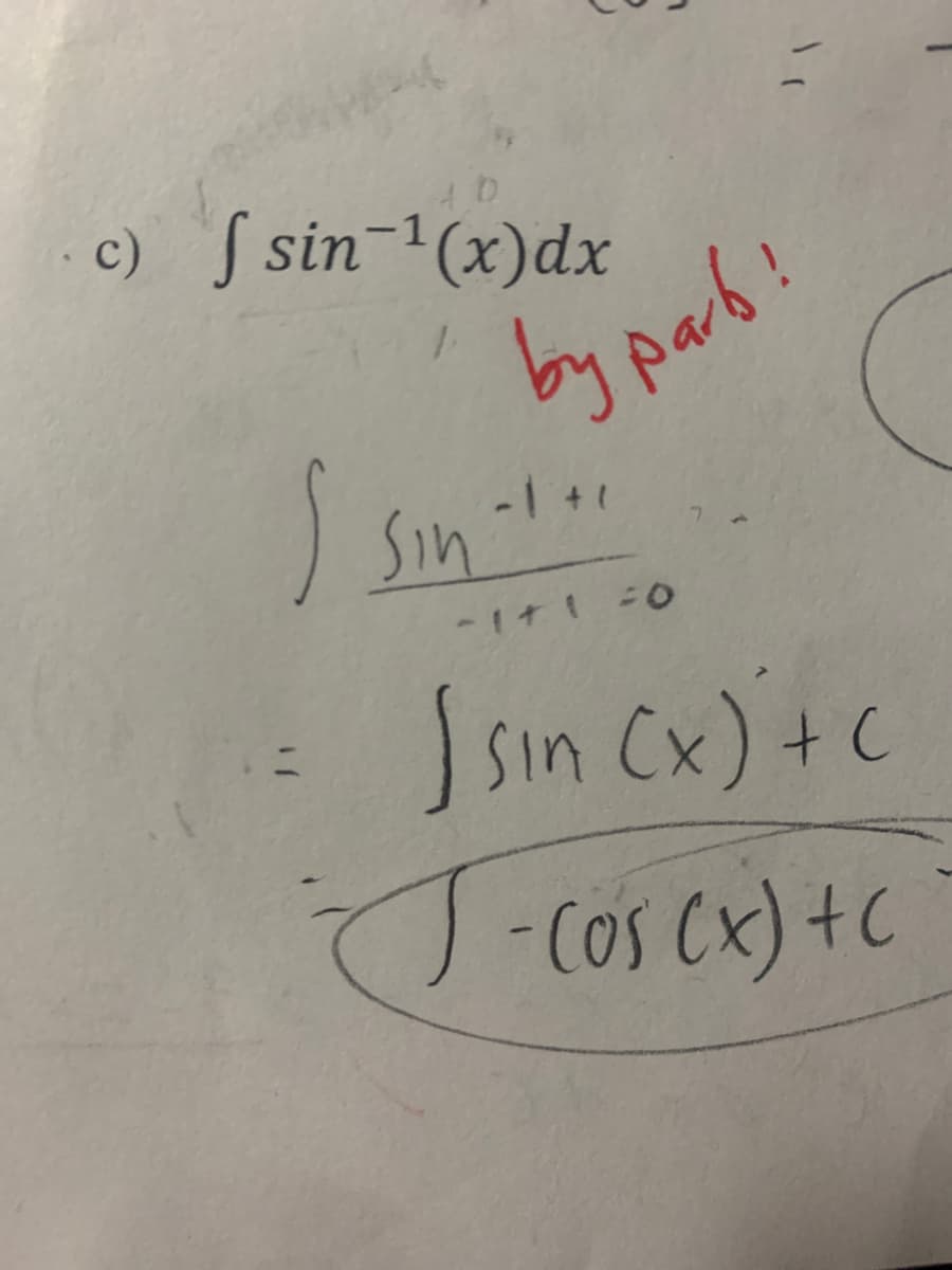 c) fsin-¹(x) dx
1
I sin
by parb!
-1 +1 -0
[sin (x)+c
- (05 (x) + C