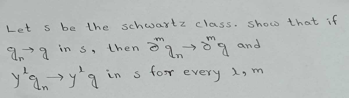 s be the schwartz class. Show that if
Let s be the
q q in s, then ag →g and
ใก
for every
1, m
y²q₁ →→y²q
in S
s