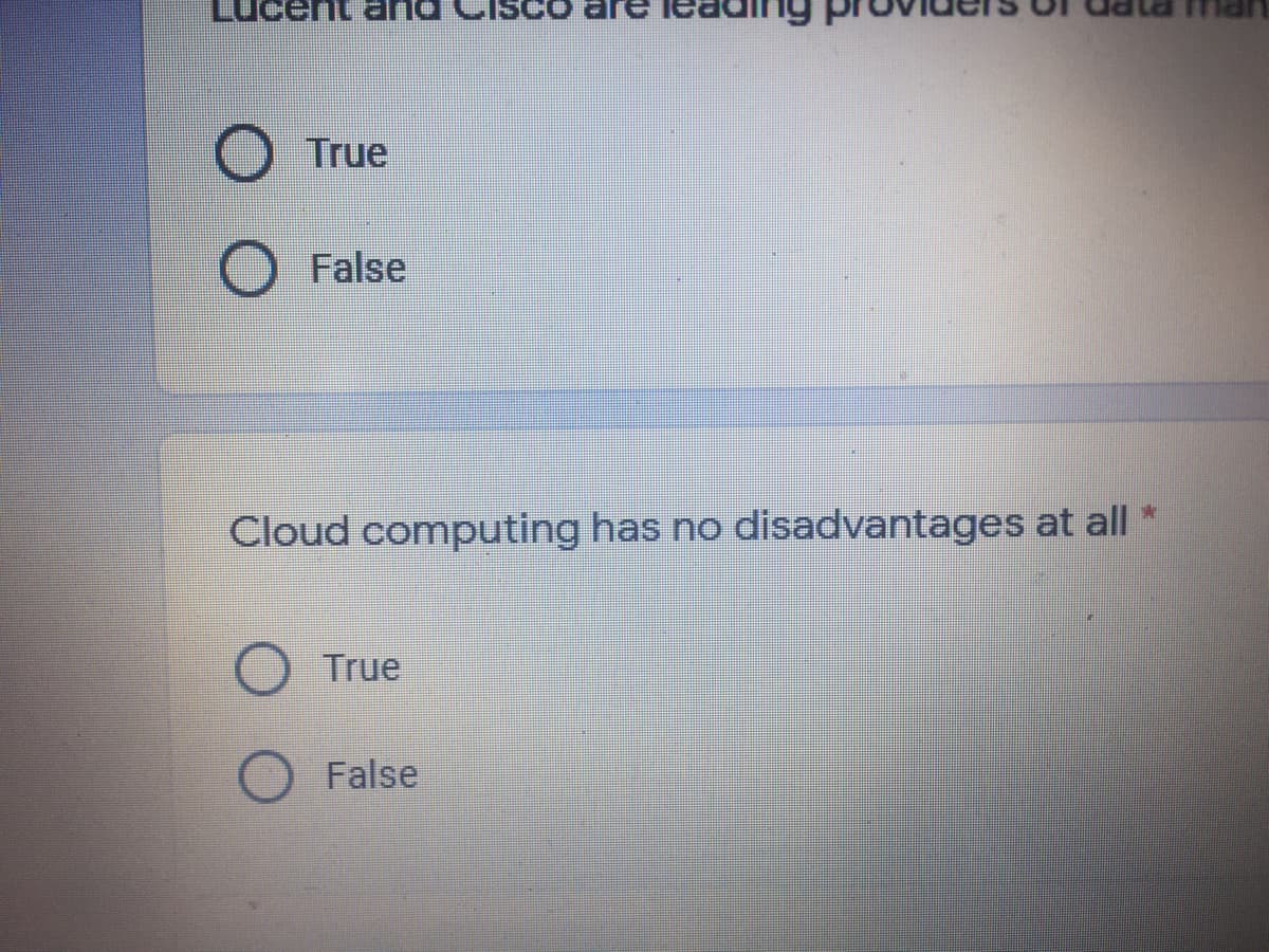 True
O False
Cloud computing has no disadvantages at all
True
False
