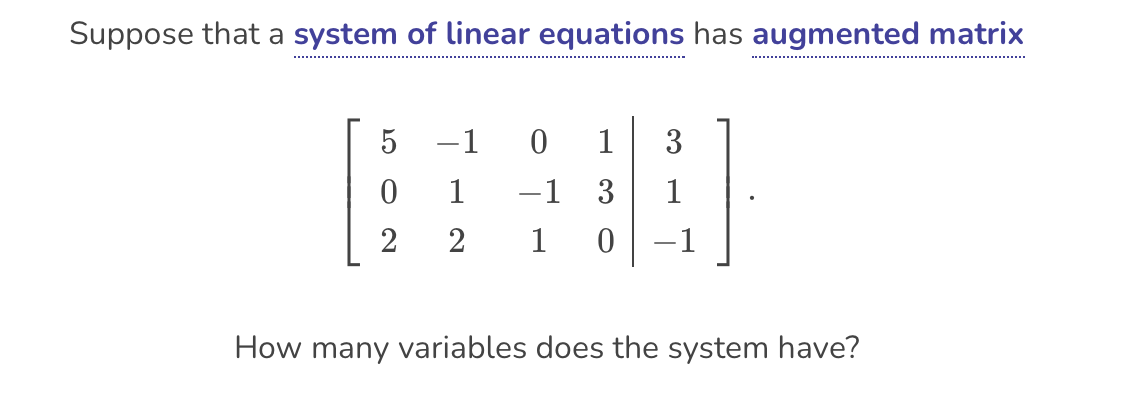 Suppose that a system of linear equations has augmented matrix
5
—
-1 0
0
1
2 2 1 0
1
3
1 3 1
How many variables does the system have?
