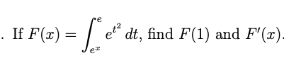 e
If F(x) = | e
dt, find F(1) and F'(x).
ez
