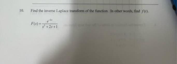 10. Find the inverse Laplace transform of the function. In other words, find f(t).
F(s)=²+25+1