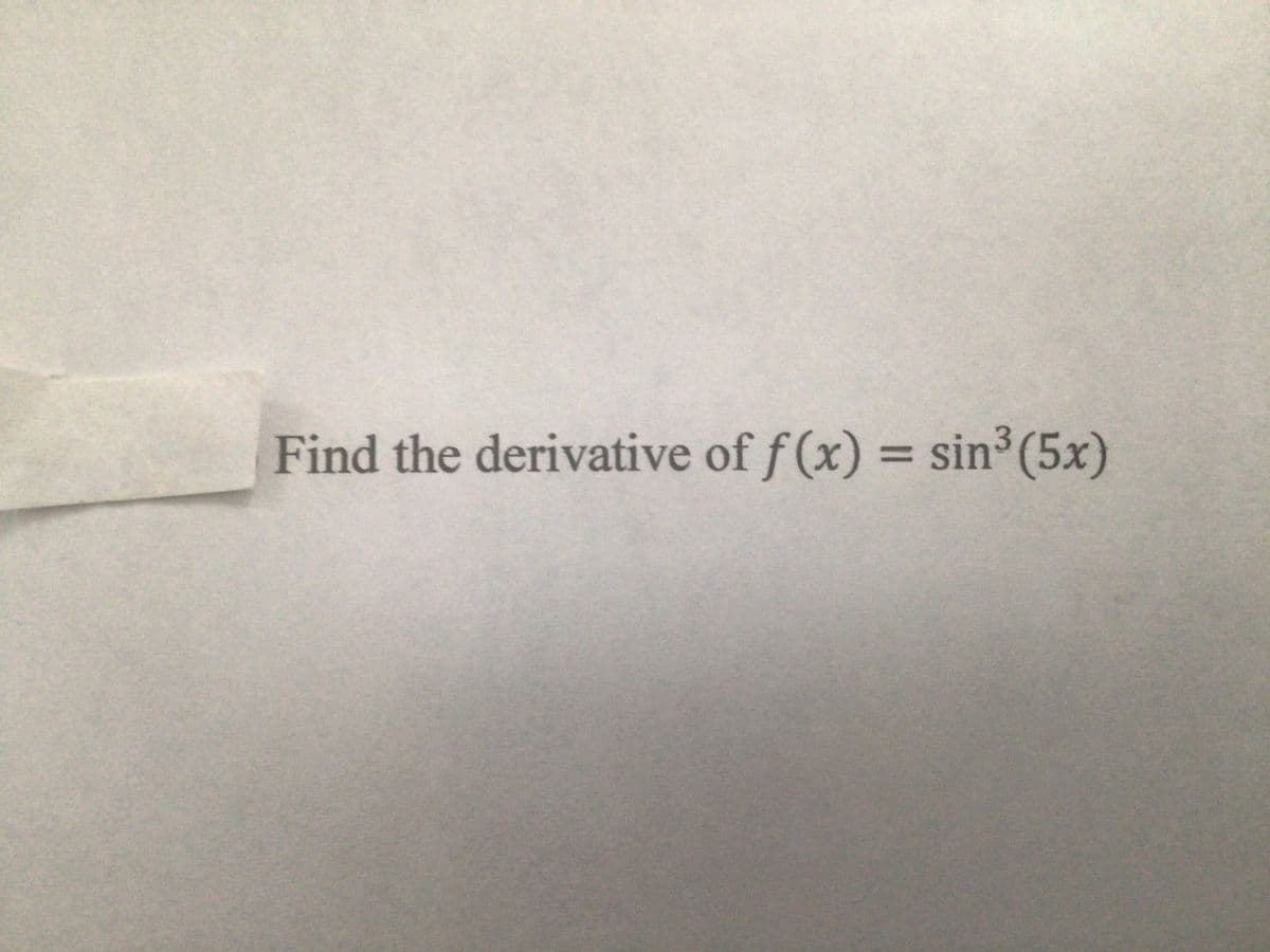 Find the derivative of f (x) = sin (5x)
%3D
