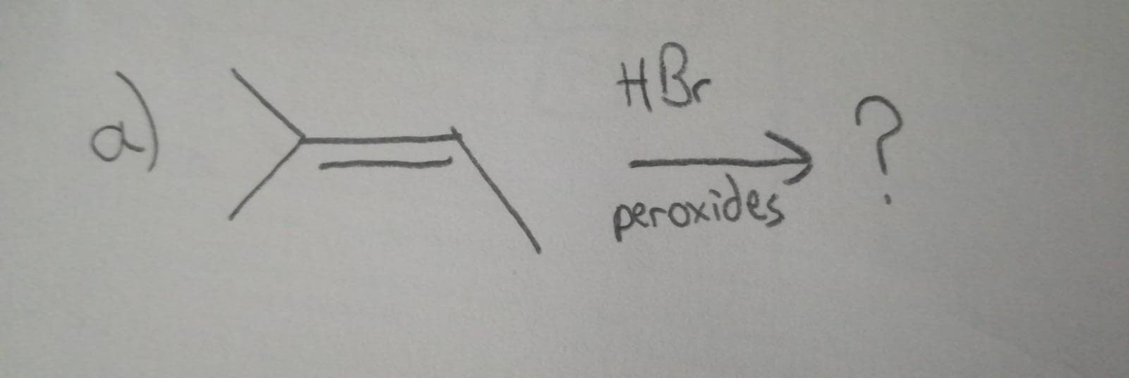HBr
?
peroxides
