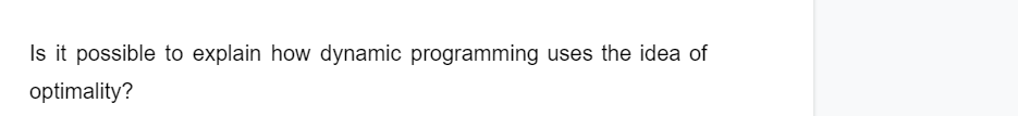 Is it possible to explain how dynamic programming uses the idea of
optimality?