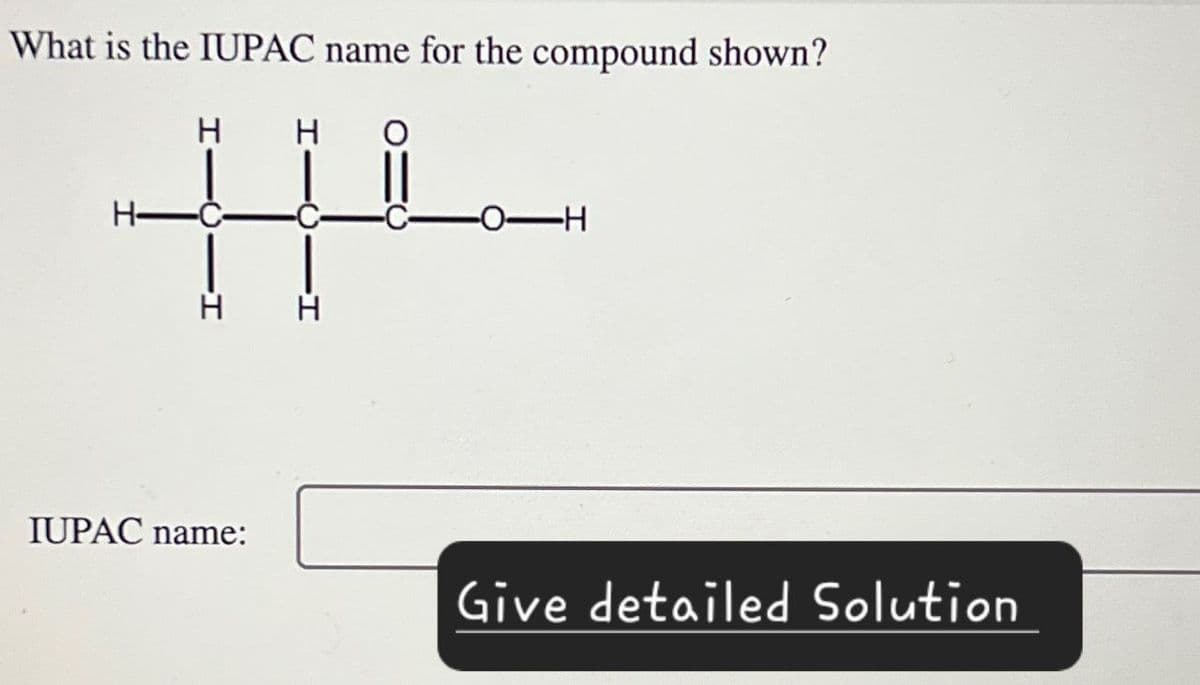 What is the IUPAC name for the compound shown?
H
H
0
H
H
H
H
IUPAC name:
Give detailed Solution