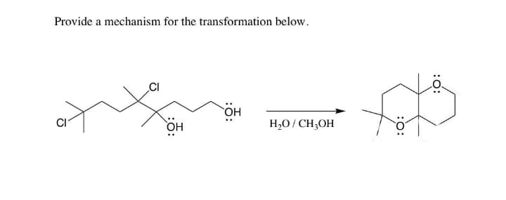 Provide a mechanism for the transformation below.
CI
H,O/ CH;OH
HÖ
:O:
