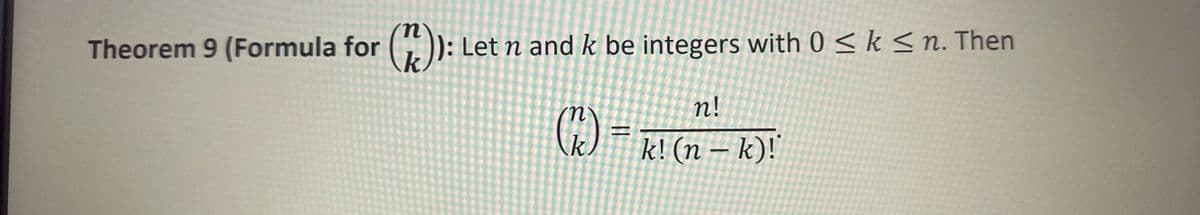 n
Theorem 9 (Formula for (^) ): Let n and k be integers with 0 ≤ k ≤n. Then
k
'n
=
n!
k! (n-k)!