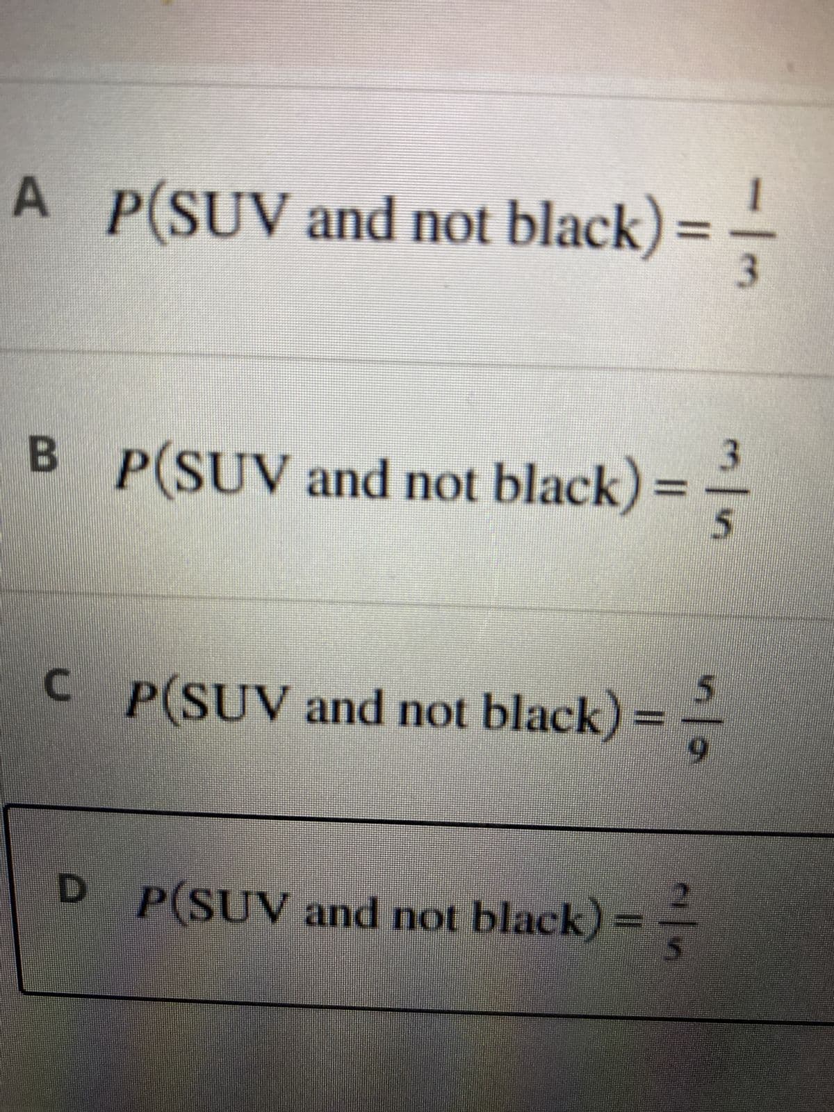A P(SUV and not black) =
3
3
B_P(SUV and not black) ==-
5
CP(SUV and not black)==--
9
2
D P(SUV and not black) ==