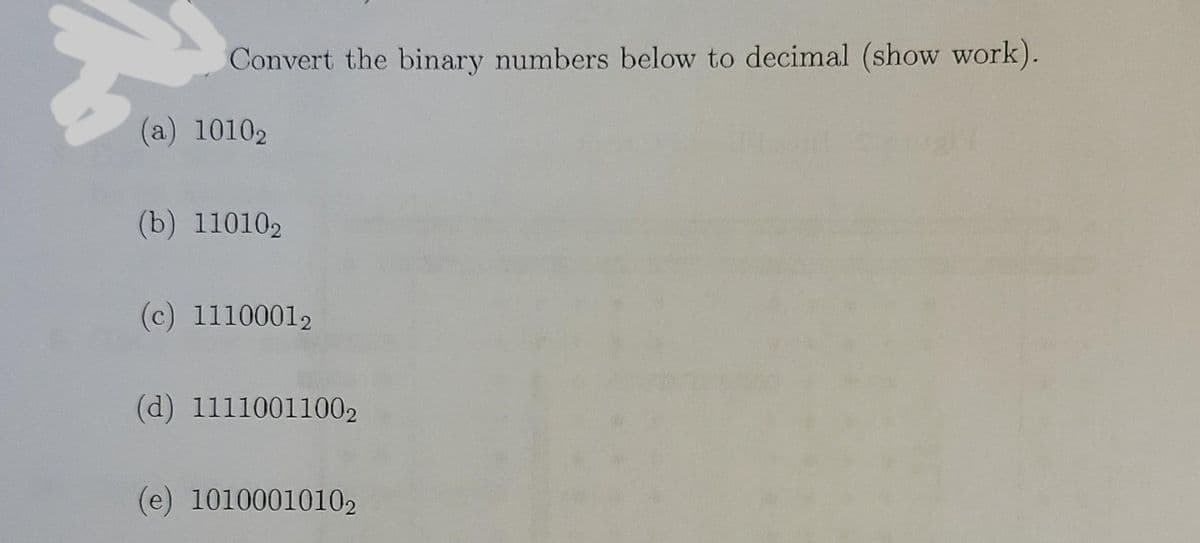 Convert the binary numbers below to decimal (show work).
(a) 10102
(b) 110102
(c) 11100012
(d) 11110011002
(e) 10100010102