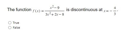 The function f(x):
True
False
1²-9
3x²+2x-8
is discontinuous at x =
I
4
+ Im
—.
3