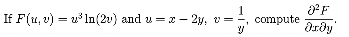 1
If F(u, v) = u³ ln(2v) and u = x-2y, v = -, compute
У
82 F
дхду