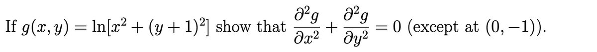 If g(x, y) = ln[x² + (y + 1)²] show that
a²g 8²g
+
əx²
მყ2
=
0 (except at (0, −1)).
