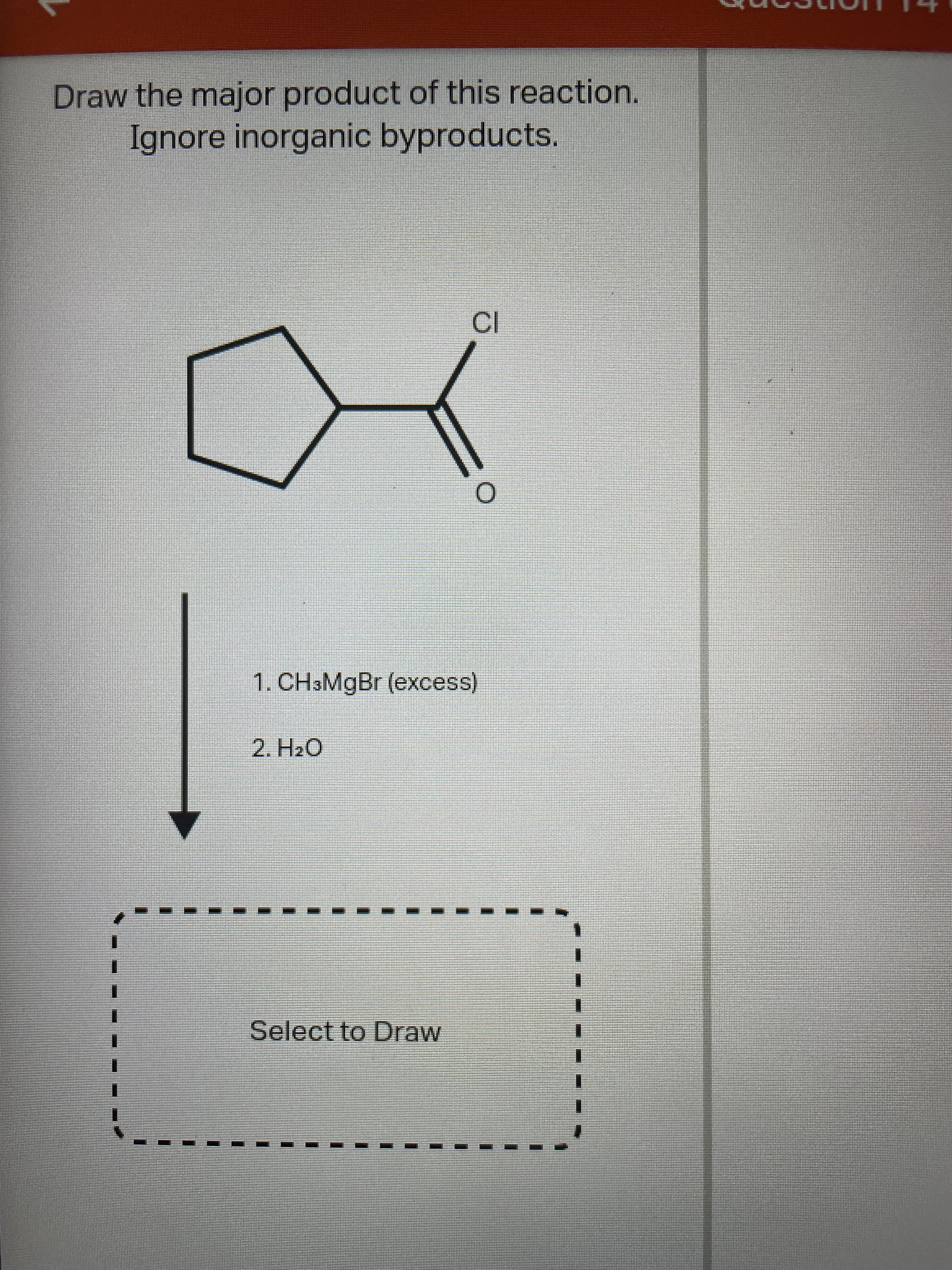 Draw the major product of this reaction.
Ignore inorganic byproducts.
CI
1. CH3MGB (excess)
2. H2O
Select to Draw
