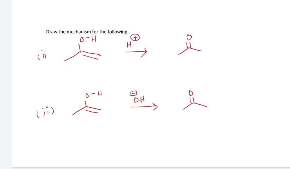 Draw the mechanism for the following:
0-H
6-H
OH
od
of
