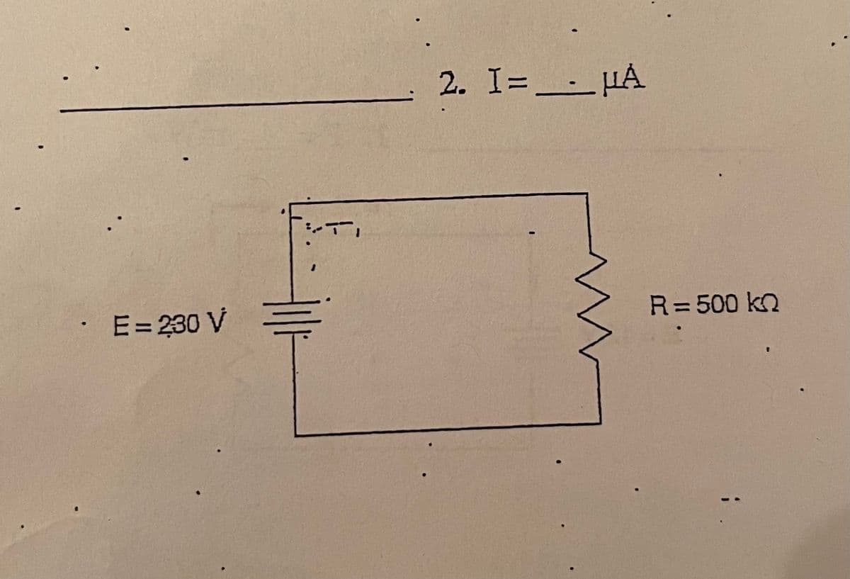 2. I=_-_HẢ
E= 230 V
R= 500 kn
