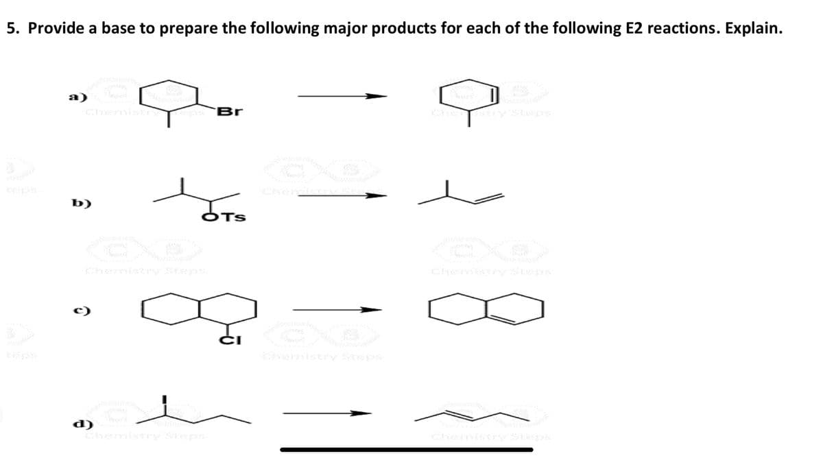 5. Provide a base to prepare the following major products for each of the following E2 reactions. Explain.
Chemistr S Br
b)
@
OT
“Chérsistry SE
Chemistry Skips