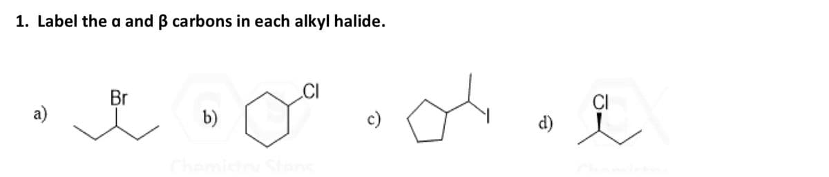1. Label the a and B carbons in each alkyl halide.
a)
Br
b)
CI
c)
어요
CI
d)