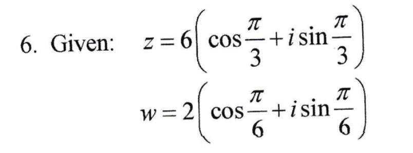 6. Given:
z = 6| cos-+i sin
w = 2 cos +isin-
6.
6.
