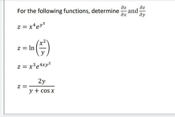 az
For the following functions, determine
az
and
ax
ду
z = x*evs
z = In
z = x³e+xy2
2y
z =
y + cos x
