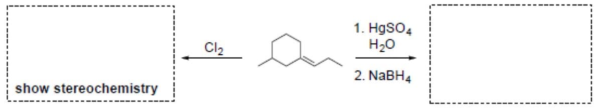1. HgSO4
H20
Cl2
2. NABH4
show stereochemistry
