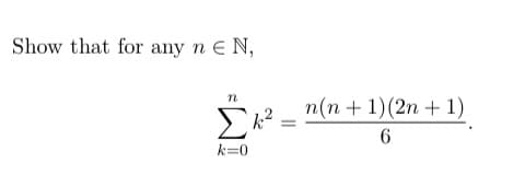 Show that for any n e N,
n(n + 1)(2n + 1)
6.
k=0
